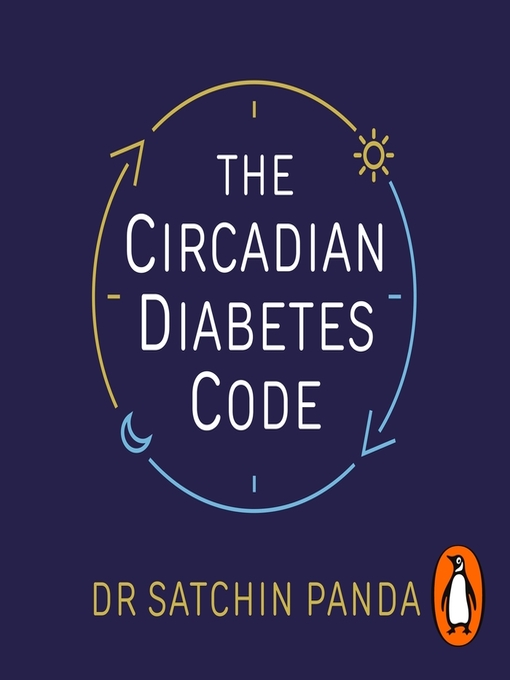 Title details for The Circadian Diabetes Code by Dr Satchin Panda - Available